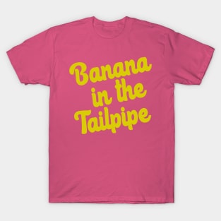 Banana in the tailpipe T-Shirt